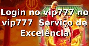 Login no vip777 no vip777 – Serviço de Excelência